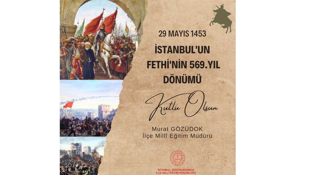 İLÇE MİLLÎ EĞİTİM MÜDÜRÜMÜZ MURAT GÖZÜDOK'UN İSTANBUL'UN FETHİ İLE İLGİLİ MESAJI